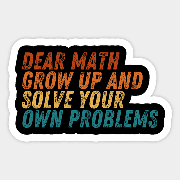 Dear Math Grow Up And Solve Your Own Problems Sticker by darafenara